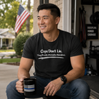 Cops Don't Lie | Funny Police Shirt